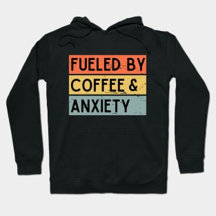 Fueled by Coffee & Anxiety Hoodie